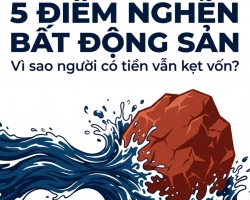 ĐIỂM NGHẼN KHIẾN NGƯỜI CÓ TIỀN VẪN KẸT VỐN KHI ĐẦU TƯ BẤT ĐỘNG SẢN