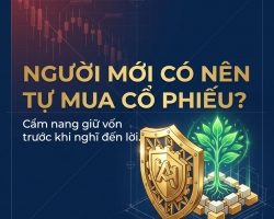 NGƯỜI MỚI CÓ NÊN TỰ MUA CỔ PHIẾU KHÔNG? CẨM NANG GIỮ VỐN TRƯỚC KHI NGHĨ ĐẾN LỜI