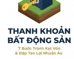 THANH KHOẢN BẤT ĐỘNG SẢN LÀ GÌ? 7 BƯỚC TRÁNH KẸT VỐN VÀ LỢI NHUẬN ẢO KHI MUA ĐẤT