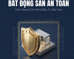 CẨM NANG XÂY DỰNG DANH MỤC BẤT ĐỘNG SẢN AN TOÀN CHO NHÀ ĐẦU TƯ DÀI HẠN